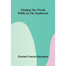 (영문도서)Finding the Worth While in the Southwest Paperback, Alpha Edition, English, 9789369876785