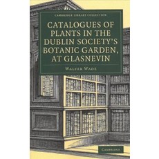 "Catalogues of Plants in the Dublin Society`s Botanic Garden at Glasnevin", Cambridge University Press