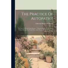 (영문도서) The Practice Of Autopathy: The Law Of Health And Disease: Volunteer-letter To President Wilso... Paperback, Legare Street Press, English, 9781022353602