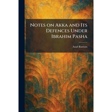 (영문도서)Notes on Akka and Its Defences Under Ibrahim Pasha Paperback, Tradd Street Press, English, 9781025869728 Tradd Street Press, English, 9781025869728