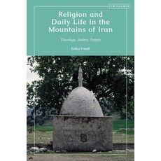 (영문도서) Religion and Daily Life in the Mountains of Iran: Theology Saints People Paperback, Bloomsbury Publishing PLC, English, 9780755636570