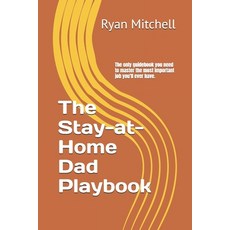 (영문도서)The Stay-at-Home Dad Playbook: The only guidebook you need to master the most im... Paperback, Independently Published, English, 9798268644098