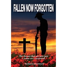 (영문도서) Fallen Now Forgotten: The Anzacs that are now just a name on a memorial Paperback, Publicious Pty Ltd, English, 9781763591301