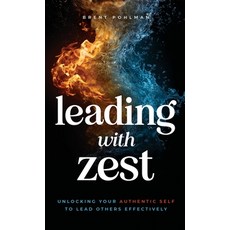 (영문도서)Leading with Zest: Unlocking Your Authentic Self to Lead Others Effectively Hardcover, Heartstrongproductions LLC, English, 9798987759455