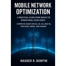 (英文圖書)Mobile Network Optimization: A Practical Guide from Basics to Operational Excell... 平裝版, Independently Published, 英文