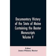 (영문도서)Documentary History of the State of Maine Containing the Baxter Manuscripts. Vo... Paperback, Alpha Edition, English, 9789353606336 Alpha Edition, English, 9789353606336
