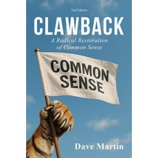 (영문도서)Clawback: A Radical Restoration of Common Sense (2nd Edition) Paperback, Dave Martin, English, 9798905042072 Dave Martin, English, 9798905042072