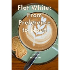 (영문도서)Flat White: From Preference to Noun Paperback, Independently Published, English, 9798245311524