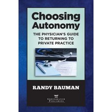 Choosing Autonomy: The Physician's Guide to Returning to Private Practice Paperback, American Association for Ph..., English, 9780997447200