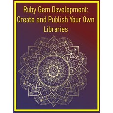 (영문도서)Ruby Gem Development: Create and Publish Your Own Libraries: Step-by-Step Guide... Paperback, Independently Published, English, 9798292108245