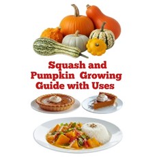 (영문도서)Squash and Pumpkin Growing Guide with Uses Paperback, Independently Published, English, 9798242116207