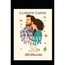 (영문도서)Climate Cupid: Where Hearts meet the Earth Paperback, Independently Published, English, 9798273549449