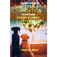 (영문도서) Having the Best Christmas Vacation with Your Furry Family: The Ultimate Guide in Making Unfor... Paperback, Independently Published, English, 9798871235539