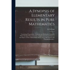 (영문도서) A Synopsis of Elementary Results in Pure Mathematics: Containing Propositions Formulæ and M... Paperback, Legare Street Press, English, 9781015479760