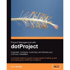 Project Management with Dotproject:"Implement Configure Customize and Maintain Your Dotproje..., Packt Publishing