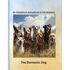 (영문도서)Dr. Grandma's Adventures in Life Science: The Domestic Dog Paperback, Independently Published, English, 9798289164742
