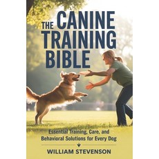 (영문도서)The Canine Training Bible: Essential Training Care and Behavioral Solutions fo... Paperback, Independently Published, English, 9798241382078