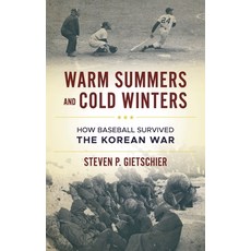 (영문도서)Warm Summers and Cold Winters: How Baseball Survived the Korean War Hardcover, Bloomsbury Academic, English, 9781538193884