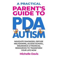 (영문도서) A Practical Parent's Guide to PDA and Autism: Reduce Meltdowns Navigate Diagno... Paperback, Brightpath Publishing, English, 9798992703375