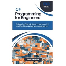 (영문도서) C# Programming for Beginners: A Step-by-Step Guide to Learning C# and Building... Paperback, Independently Published, English, 9798305690293
