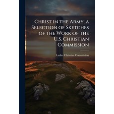 (영문도서)Christ in the Army; a Selection of Sketches of the Work of the U.S. Christian Co... Paperback, Hutson Street Press, English, 9781024154207