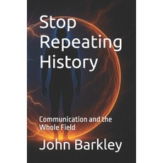 (英文圖書)Stop Repeating History: Communication and the Whole Field 平裝版, Independently Published, 英文