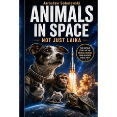 (영문도서)Animals in Space: Not Only Laika Paperback, Independently Published, English, 9798197215628