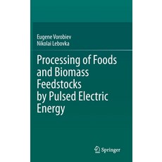 Processing of Foods and Biomass Feedstocks by Pulsed Electric Energy Hardcover, Springer, English, 9783030409166