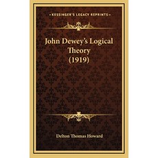 (영문도서) John Dewey's Logical Theory (1919) Hardcover, Kessinger Publishing, English, 9781164228875