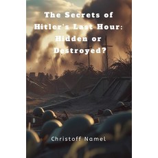 (영문도서)The Secrets of Hitler's Last Hour: Hidden or Destroyed? Paperback, Christoff Namel, English, 9798231244850