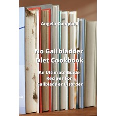 (영문도서) No Gallbladder Diet Cookbook: An Ultimate Guide Recipes For Gallbladder Disorder Paperback, Angela Campbell, English, 9788420031439