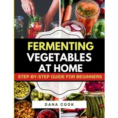 (英文圖書)Fermenting Vegetables at Home: Step-by-Step Guide for Beginners to Transform Fre... 平裝版, Dana Cook, 英文