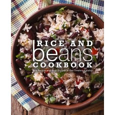Rice and Beans Cookbook: Rice Recipes and Bean Recipes in One Timeless Catalog Paperback, Independently Published
