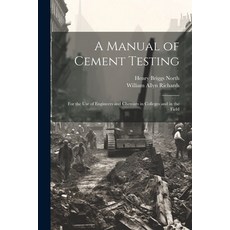 (영문도서) A Manual of Cement Testing: For the Use of Engineers and Chemists in Colleges and in the Field Paperback, Legare Street Press, English, 9781022482562
