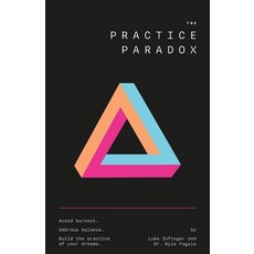 (영문도서)The Practice Paradox: Avoid Burnout. Embrace Balance. Build the Practice of Your... Paperback, Expert Author Press, English, 9781990476181