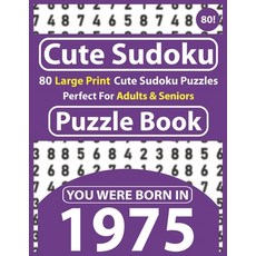 Cute Sudoku Puzzle Book: 80 Large Print Cute Sudoku Puzzles Perfect For Adults & Seniors: You Were B... Paperback, Independently Published, English, 9798595094603