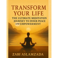 (영문도서)Transform Your Life: The Ultimate Meditation Journey to Inner Peace and Empowerment Paperback, Independently Published, English, 9798198808409 Independently Published, English, 9798198808409