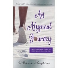 (영문도서) An Atypical Journey: Facing Breast Cancer Alone in the Middle East with God and My Tribe Hardcover, Franklin Green Publishing, English, 9781936487561
