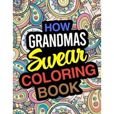 How Grandmas Swear Coloring Book: A Coloring Book For Grandmothers Paperback, Independently Published, English, 9781672686976