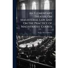 (영문도서)An Elementary Treatise On Magisterial Law and On the Practice of Magistrates' Co... Hardcover, Hutson Street Press, English, 9781023818209