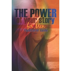 (영문도서)The Power of Your Story for Men: Facilitator Guide Paperback, Createspace Independent Pub..., English, 9781544940557