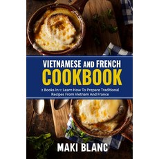 (영문도서) Vietnamese And French Cookbook: 2 Books In 1: Learn How To Prepare Traditional Recipes From V... Paperback, Independently Published, English, 9798740383866