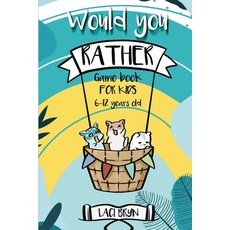 Would You Rather game book for kids 6-12 years old: Enter a fantastic world full of silly questions ... Paperback, Independently Published