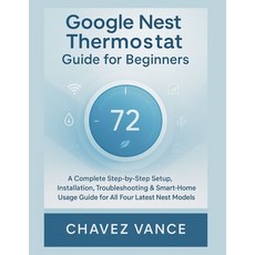 (영문도서)Google Nest Thermostat Guide for Beginners: A Complete Step-by-Step Setup Insta... Paperback, Independently Published, English, 9798275854954