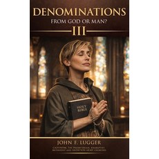 (英文圖書)Denominations: From God or Man? Volume III (New and Revised Version) 精裝版, J Lugger Publishing, 英文, 精裝本
