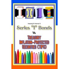 (영문도서) Investing for Interest 16: Series "I" Bonds vs. Treasury Inflation-Protected Securities (TIPS) Paperback, Independently Published, English, 9798859484461