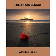 (영문도서)The Anzac Legacy: A Study In Failure Paperback, Independently Published, English, 9798264219078