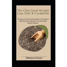 (영문도서) The Chia Seed Weight Loss Diet& Cookbook: The Natural And Ancient Seeds To Feel Great With Nu... Paperback, Independently Published, English, 9798869557377
