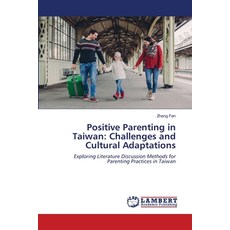 (영문도서) Positive Parenting in Taiwan: Challenges and Cultural Adaptations Paperback, LAP Lambert Academic Publis..., English, 9786208422431