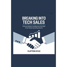 (영문도서)Breaking Into Tech Sales: A Proven Guide to Landing Your First Role in the Faste... Paperback, Independently Published, English, 9798294814656